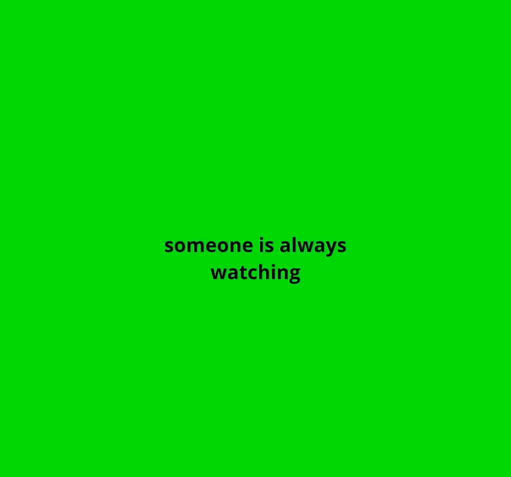 someone is always watching