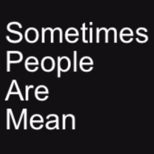Sometimes
People
Are...