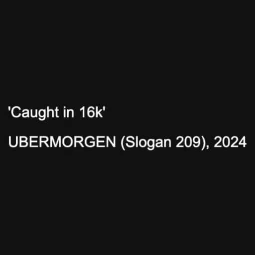 'Caught in 16k'

UBE...