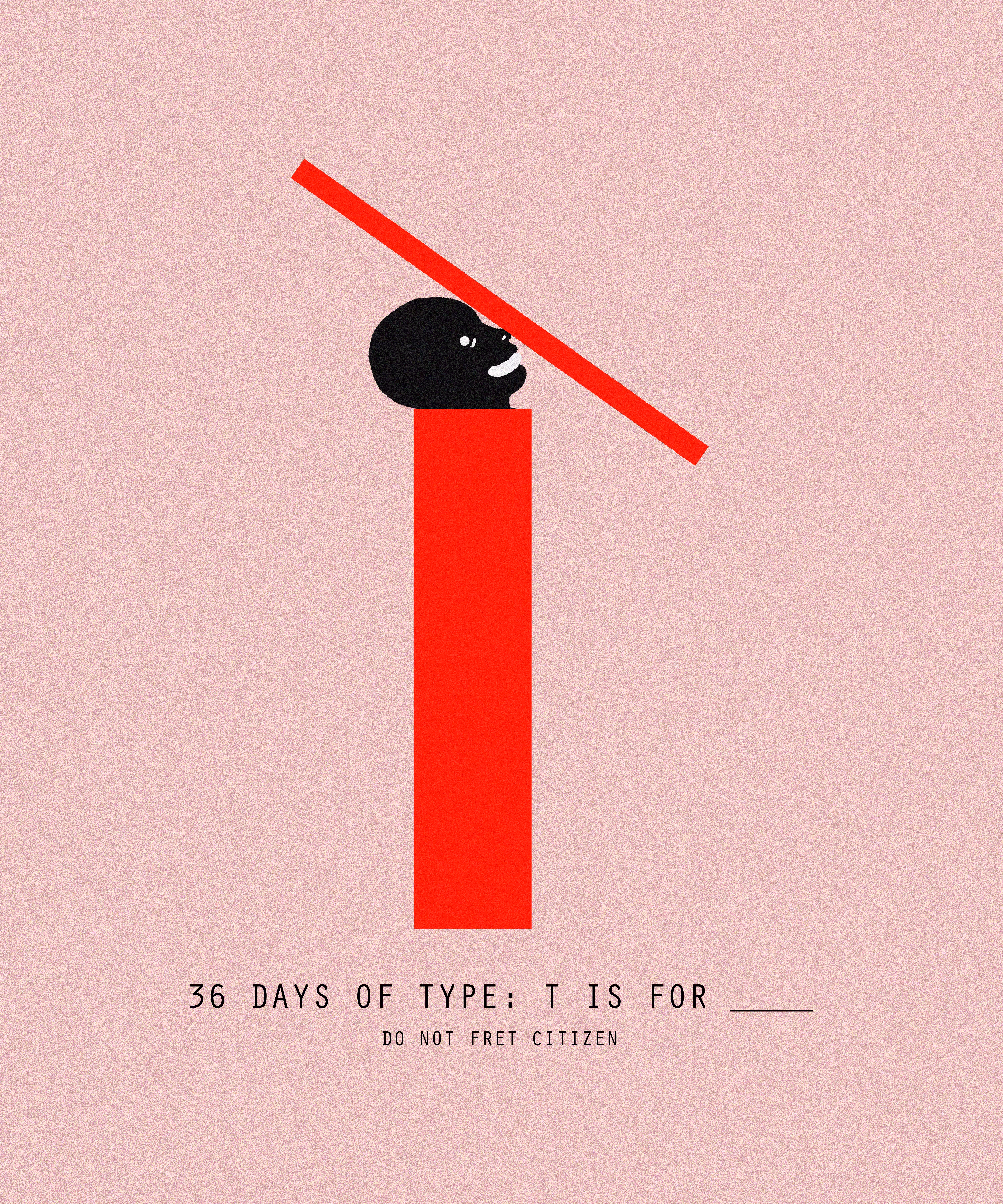 36 DAYS OF TYPE: T IS FOR ____