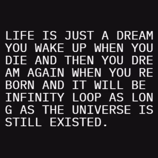 LIFE IS JUST A DREAM...