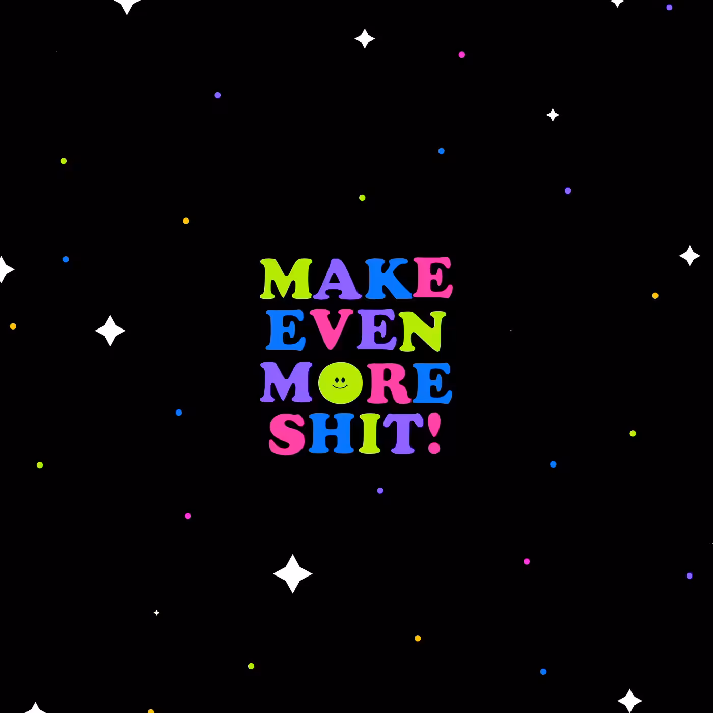 Make Even More Shit 