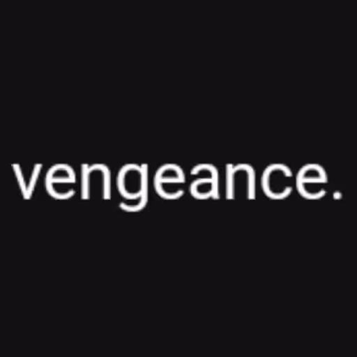 vengeance....