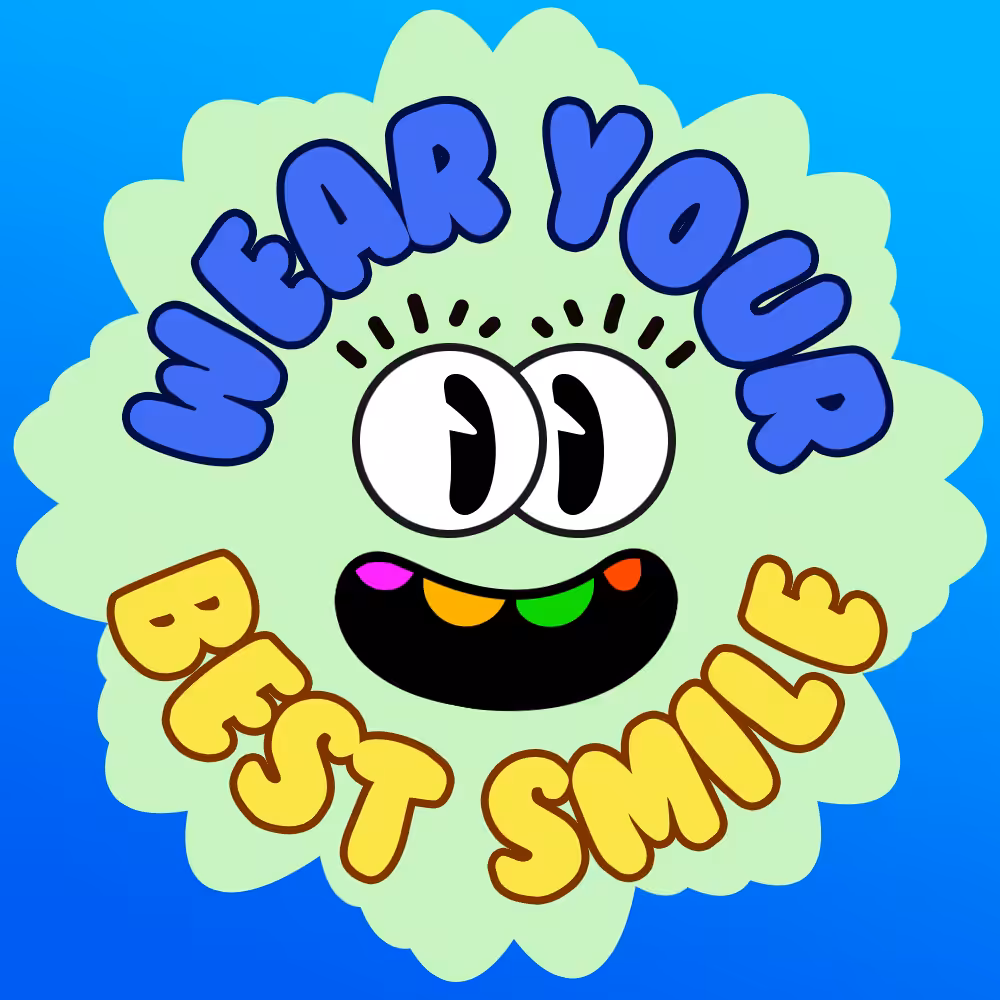 Wear your best smile :)
