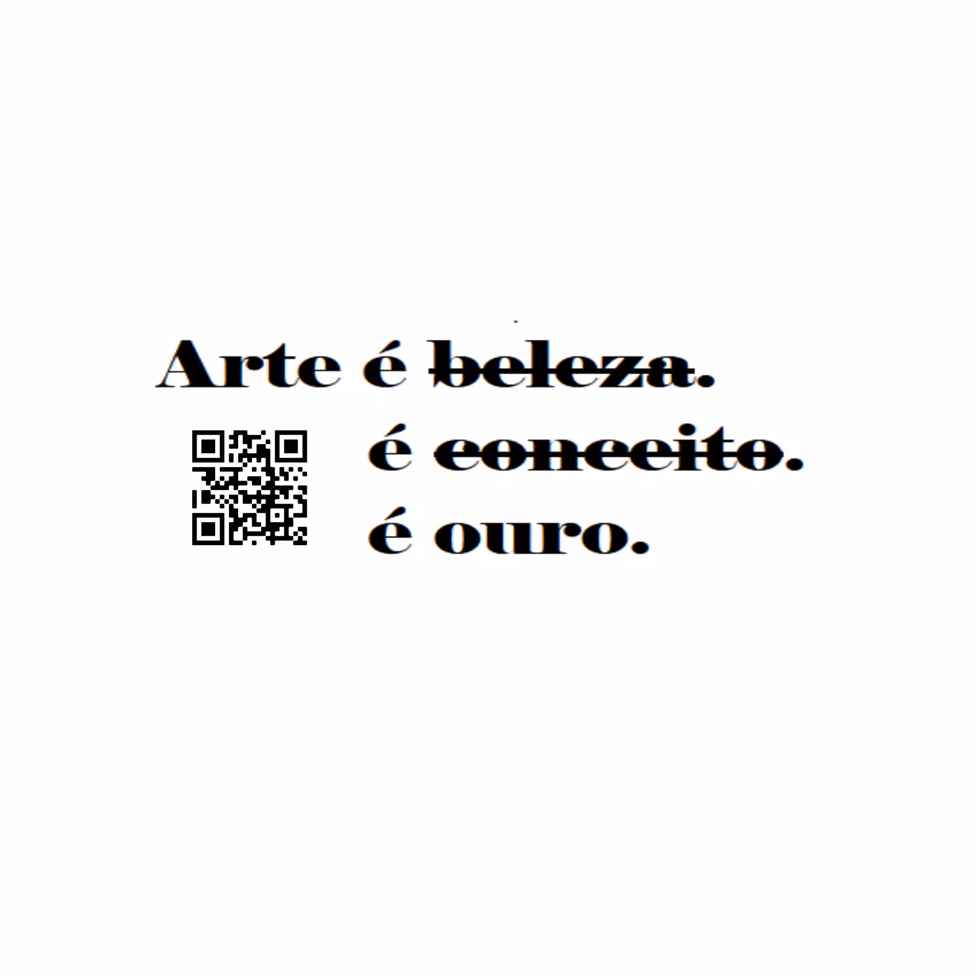 Arte é Ouro. / Art is Gold. / Kunst ist Gold.