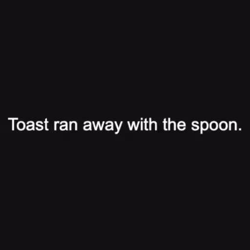 Toast ran away with ...