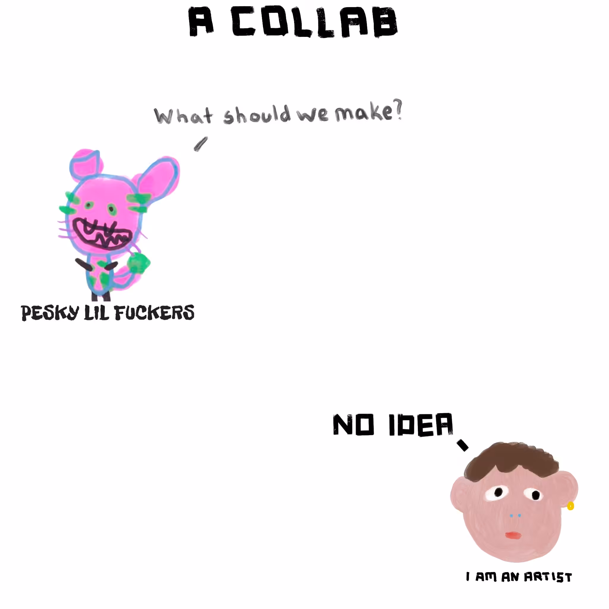 I'M AN ARTIST x PESKY LIL FUCKERS
