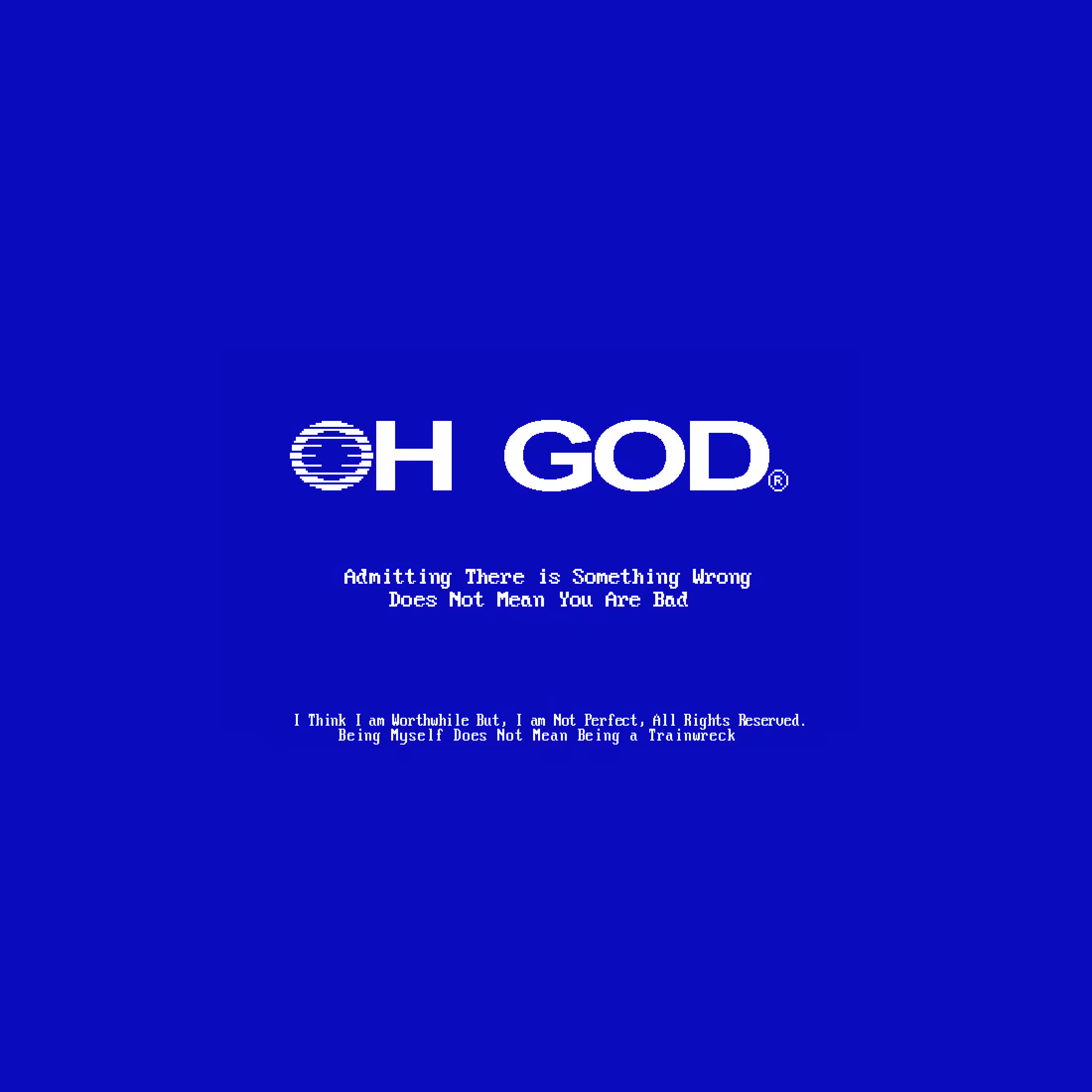 OH GOD - Being Myself Does Not Mean Being a Trainwreck