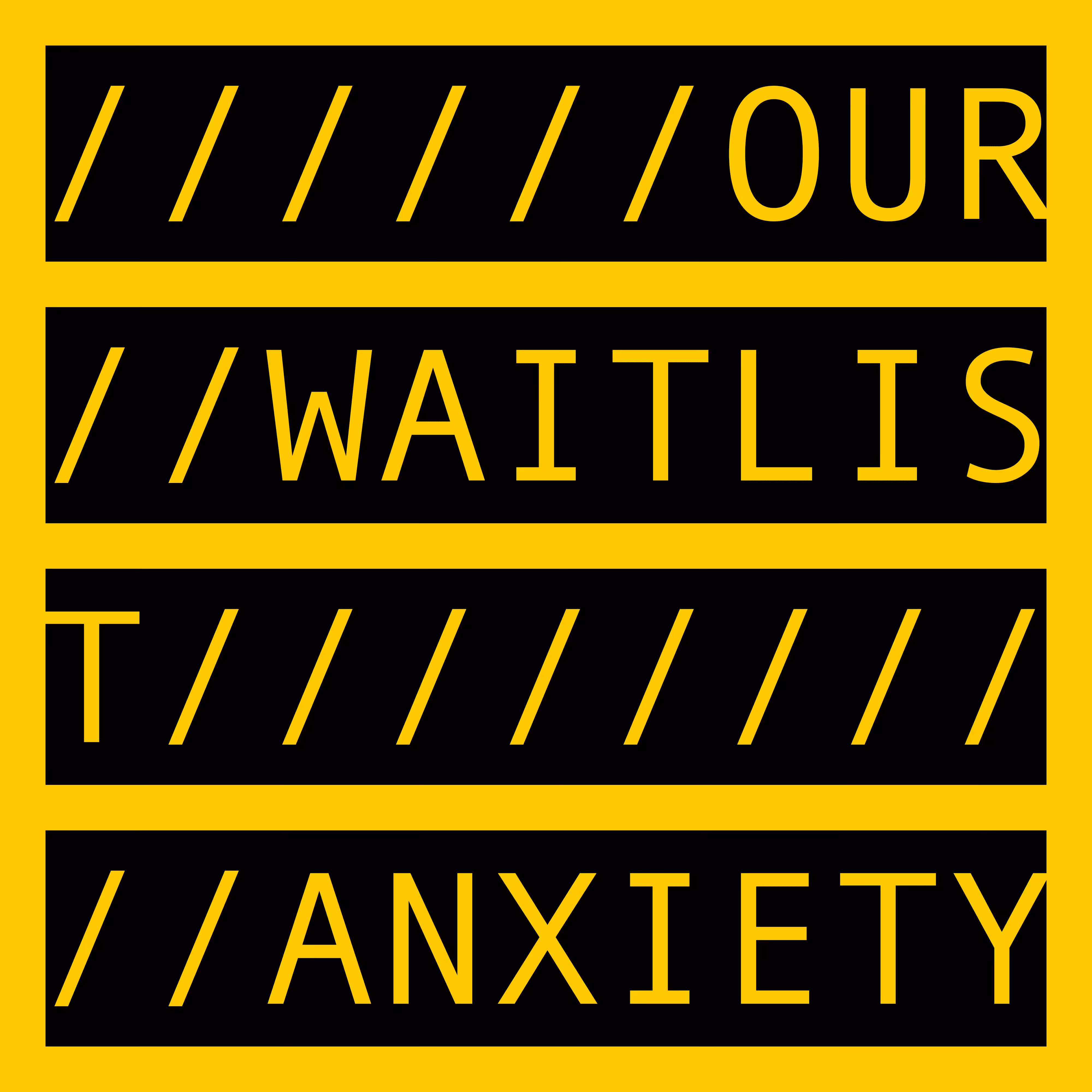 COMMENT OUT: OUR WAITLIST ANXIETY