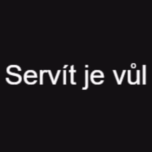 Servít je vůl...