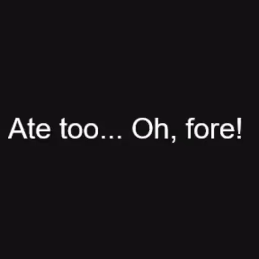 Ate too... Oh, fore!...