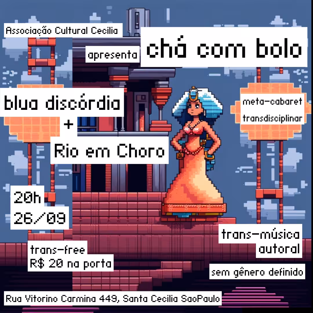 NFTrans apresenta Chá com Bolo = Blua Discórdia + RIO EM CHORO. 26.09.2023 terça, 20h, Associação Cultural Cecilia São Paulo