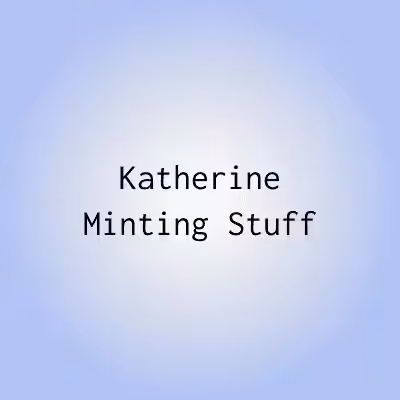 KMS 100 Katherine Minting Stuff