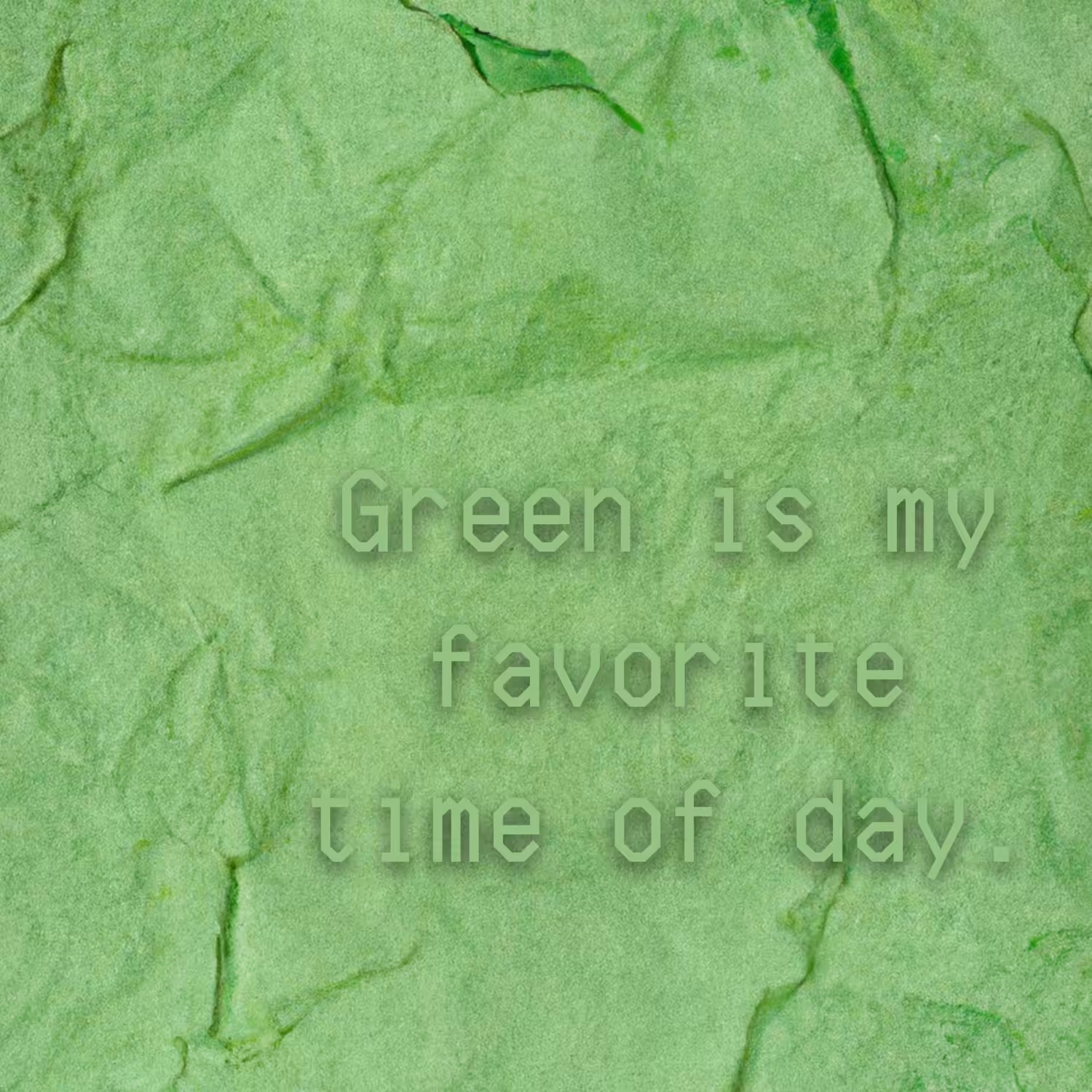 UNSTATIONERY: Green is my favorite time of day