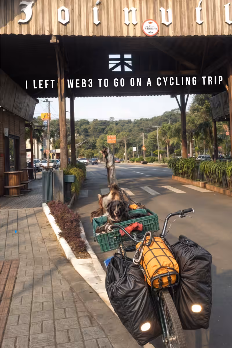 I left WEB3 to go on a cycling trip