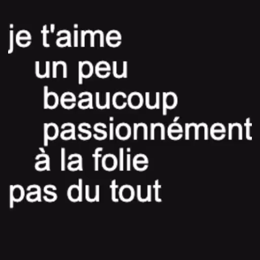je t'aime
   un peu
...