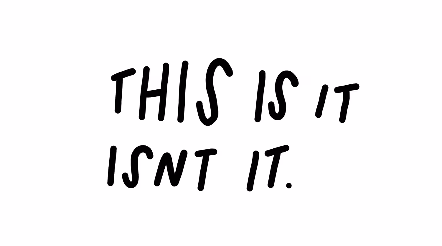 THIS IS IT ISNT IT.