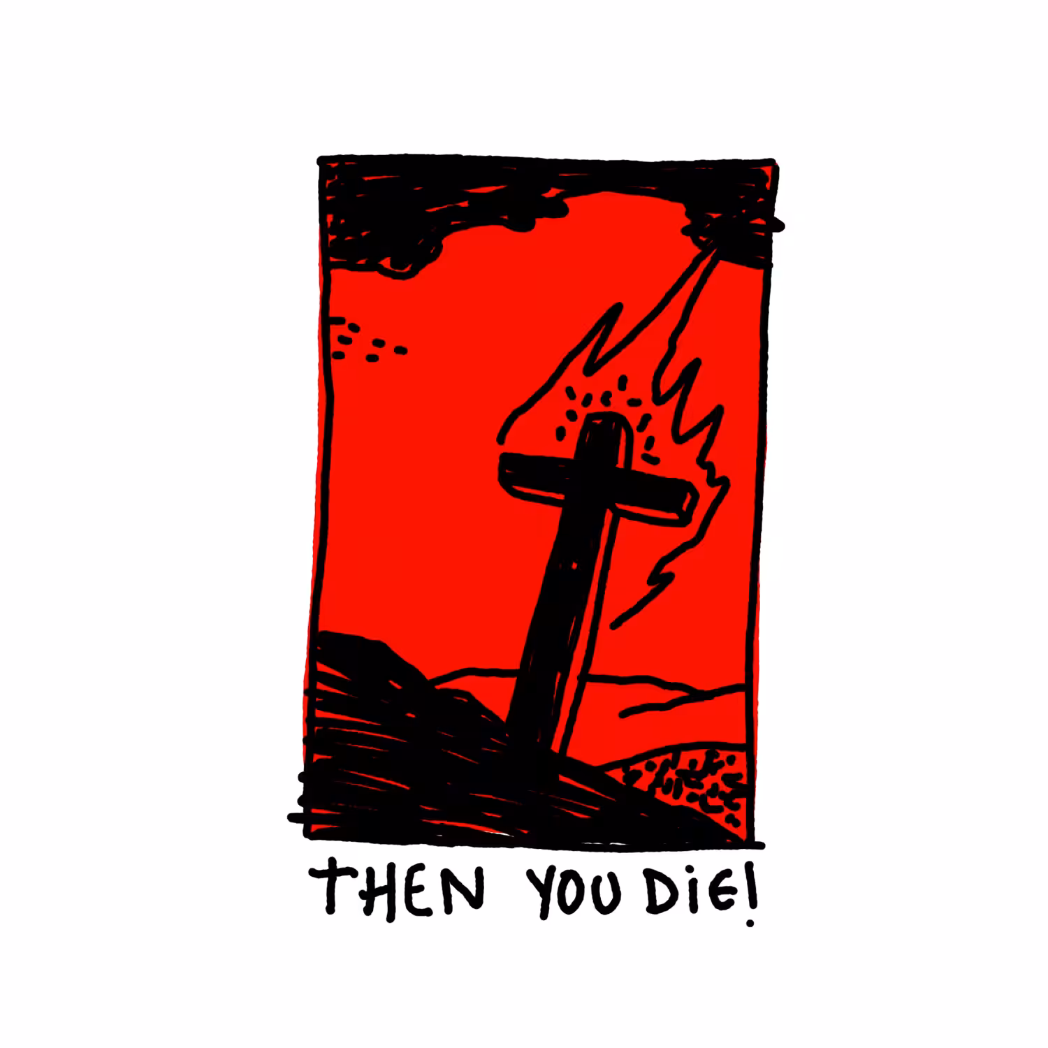 THEN YOU DIE