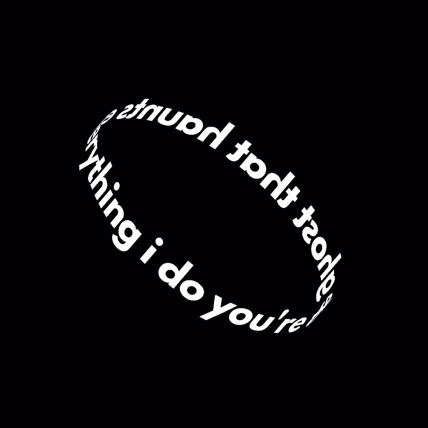 you're the ghost that haunts everything i do