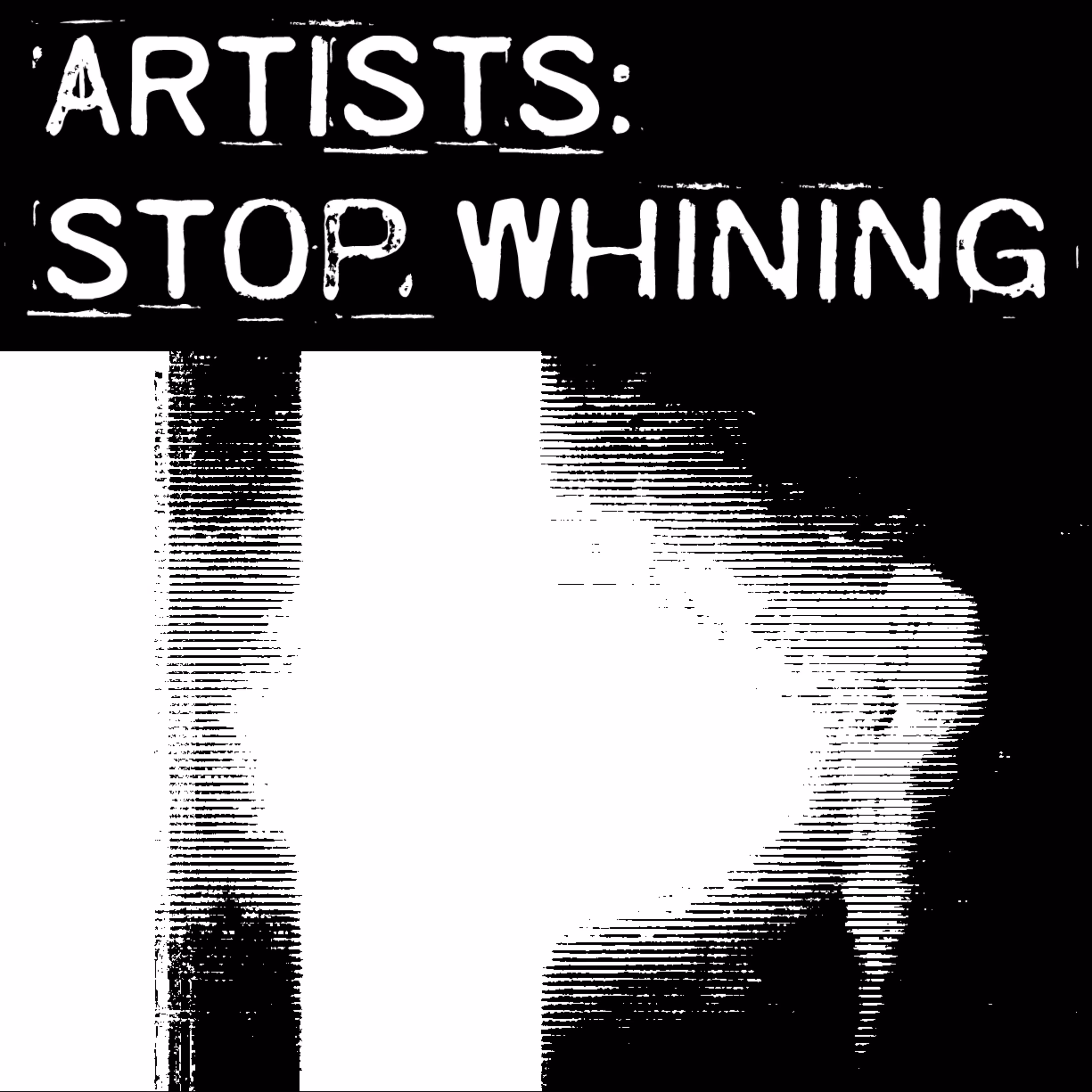 ARTISTS: STOP WHINING