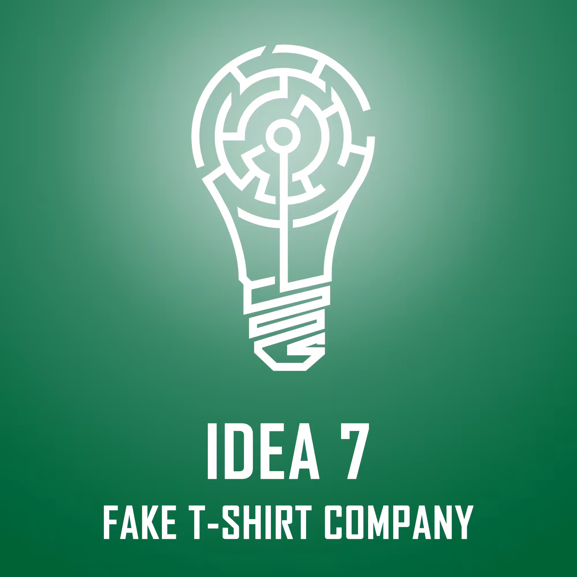 IDEA 7: FAKE T-SHIRT COMPANY