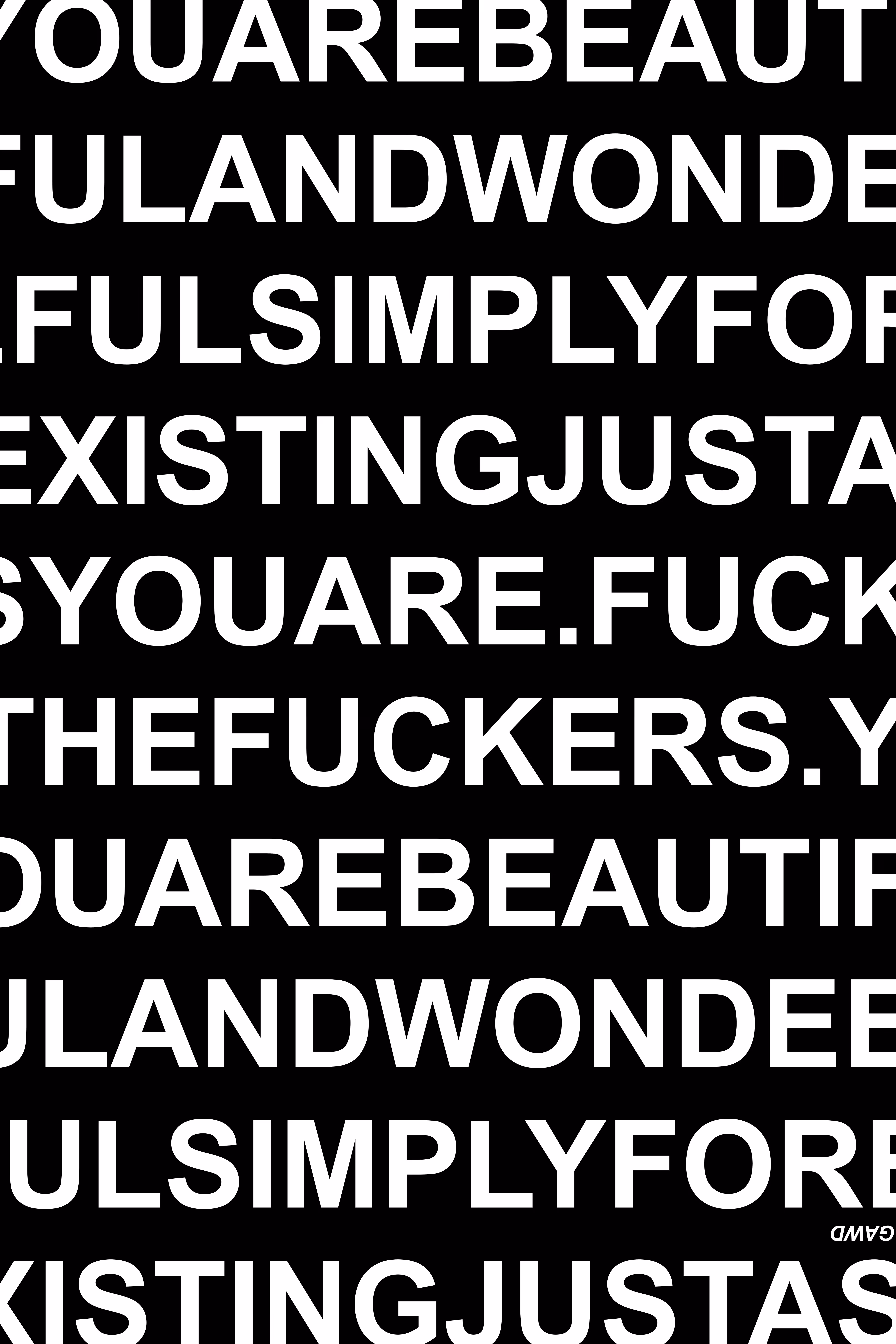 2026 ARTWORK: YOU ARE BEAUTIFUL AND WONDERFUL SIMPLY FOR EXISTING JUST AS YOU ARE. FUCK THE FUCKERS. (489)