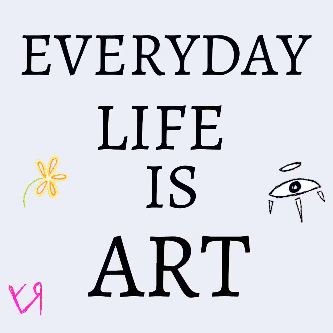"Everyday Life is ART" by Richard F. Yates (Holy Fool)