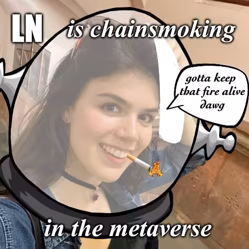 LN is chainsmoking in the metaverse