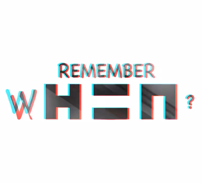 remember wHEN?