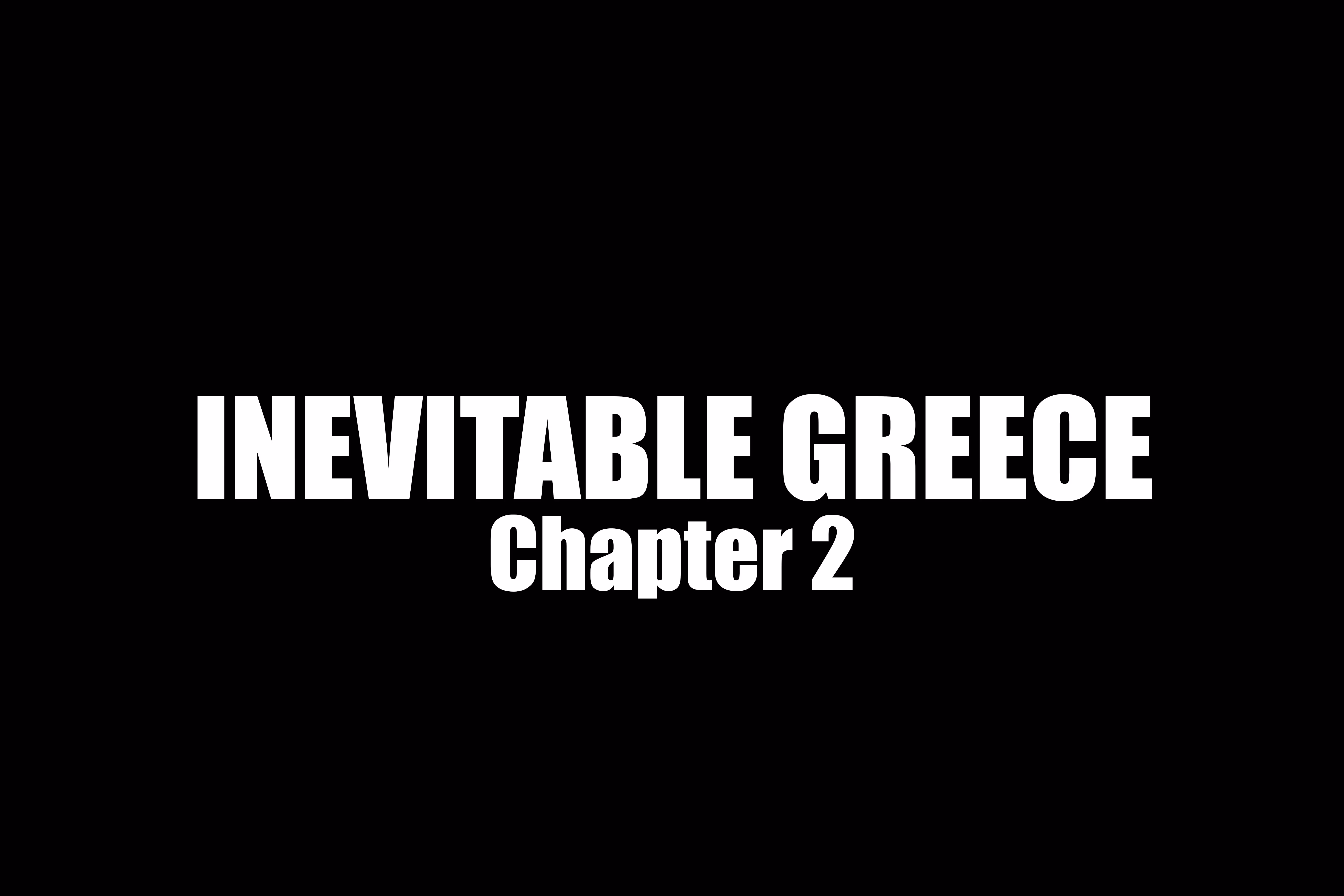 Inevitable Greece: Chapter 2