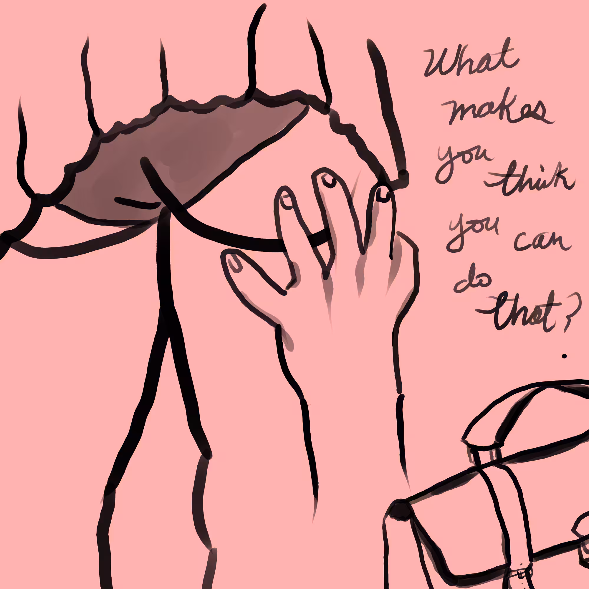 what makes you think you can do that?