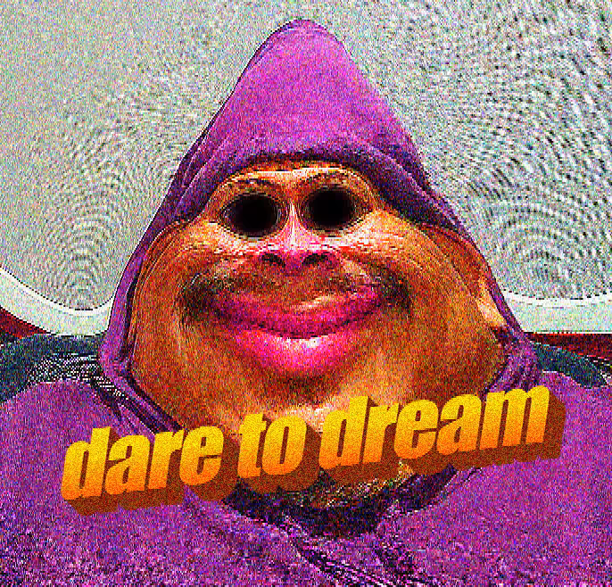 Dare 2 Dream bruh