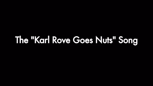 Song A Day: Karl Rove Goes Nuts