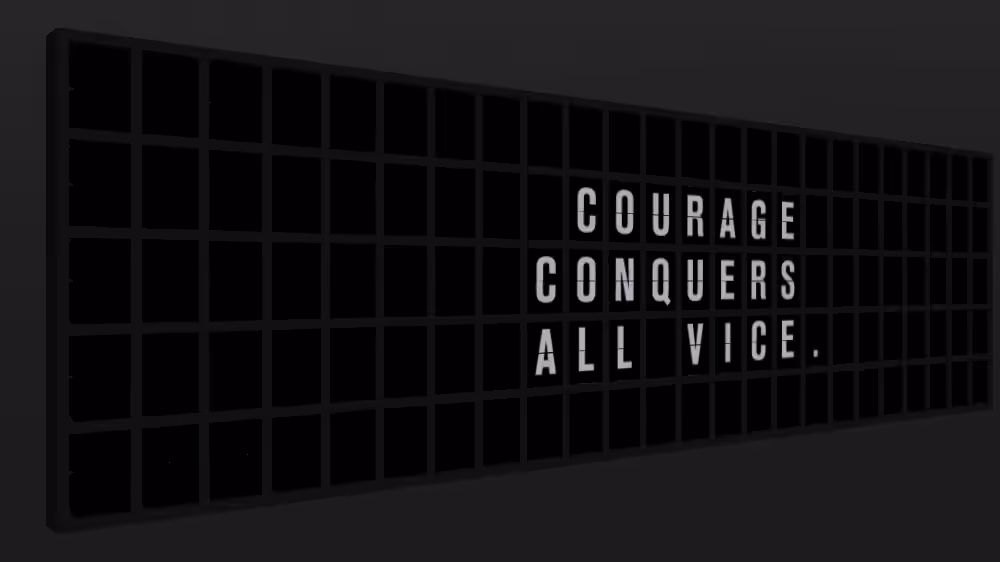 Appropriate Response: COURAGE CONQUERS ALL VICE.