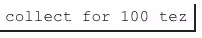 Collect for 100 Tezos