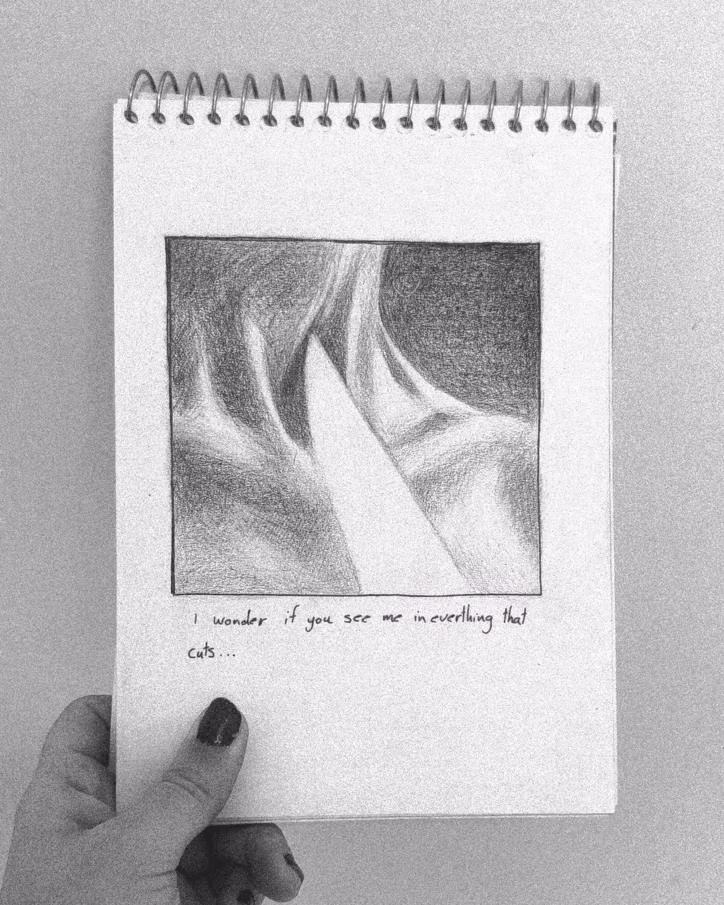 I wonder if you see me in everything that cuts...