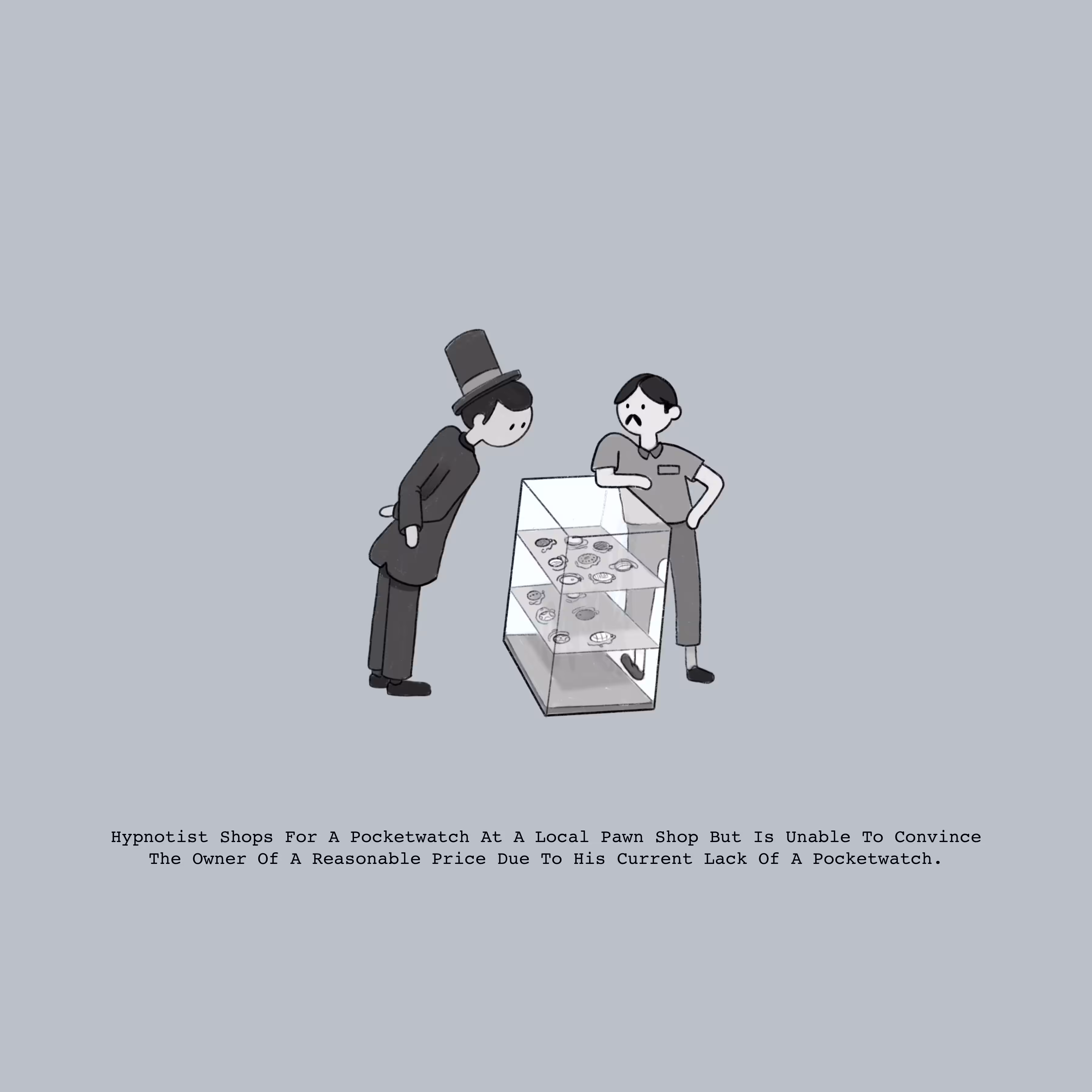 Hypnotist Shops For A Pocketwatch At A Local Pawn Shop But Is Unable To Convince The Owner Of A Reasonable Price Due To His Current Lack Of A Pocketwatch. 