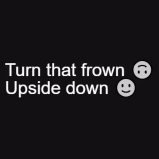 Turn that frown 🙃
U...