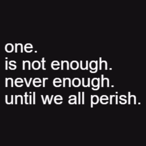 one.
is not enough.
...