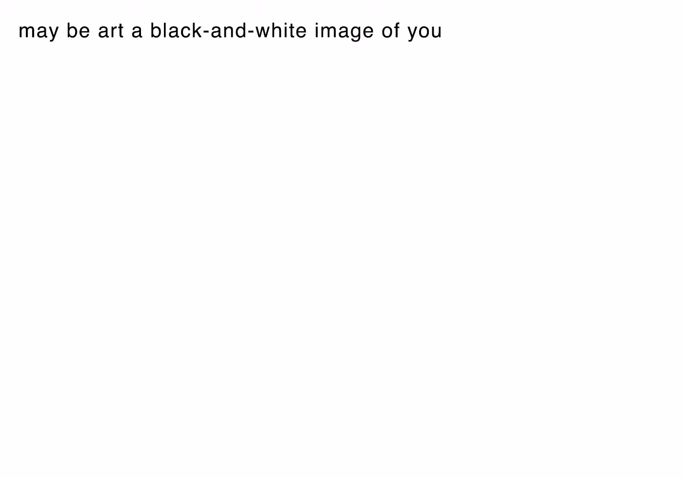may be a black-and-white image of you