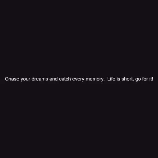 Chase your dreams an...