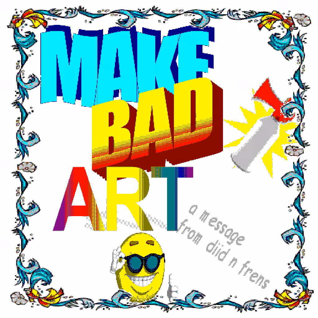 make bad art
