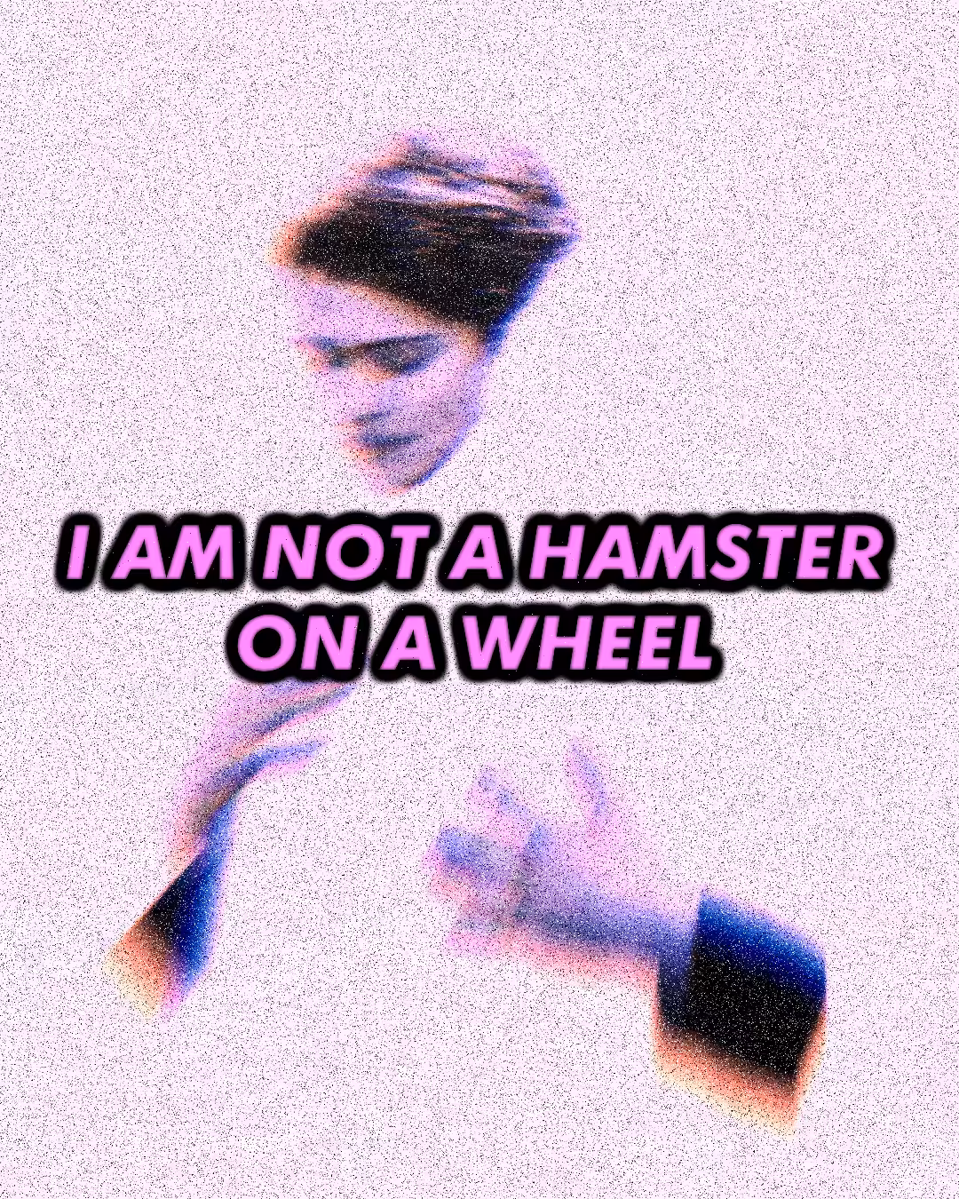 I AM NOT A HAMSTER ON A WHEEL 