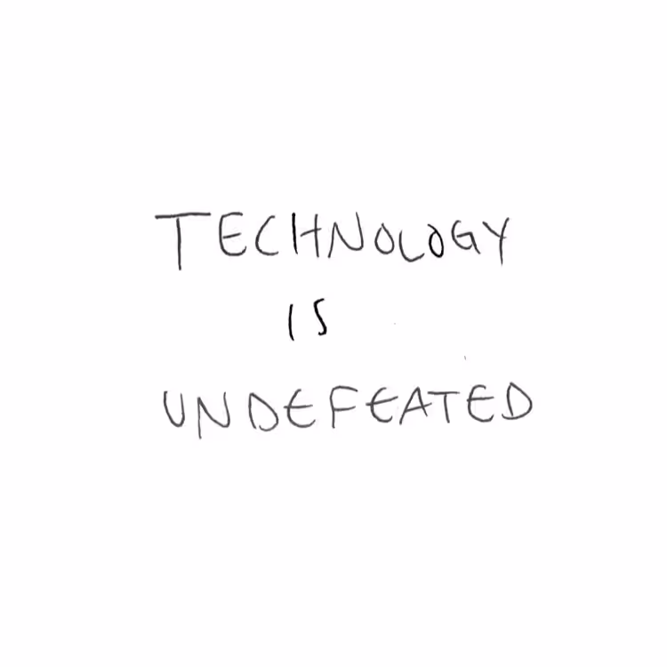 Technology is Undefeated