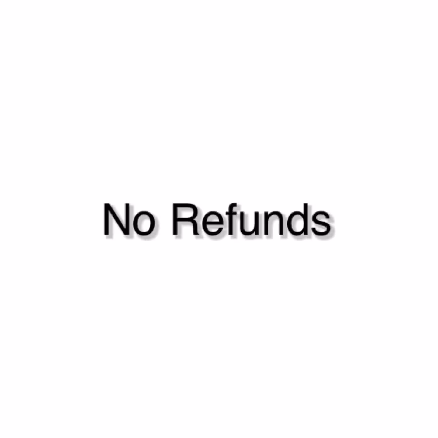No Refunds