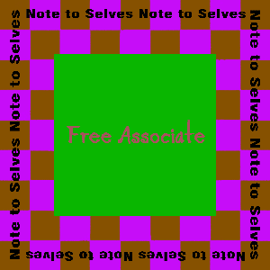 Note to Selves: Free Associate