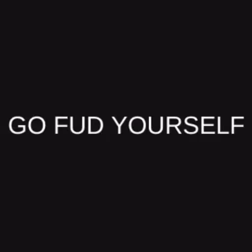 GO FUD YOURSELF...