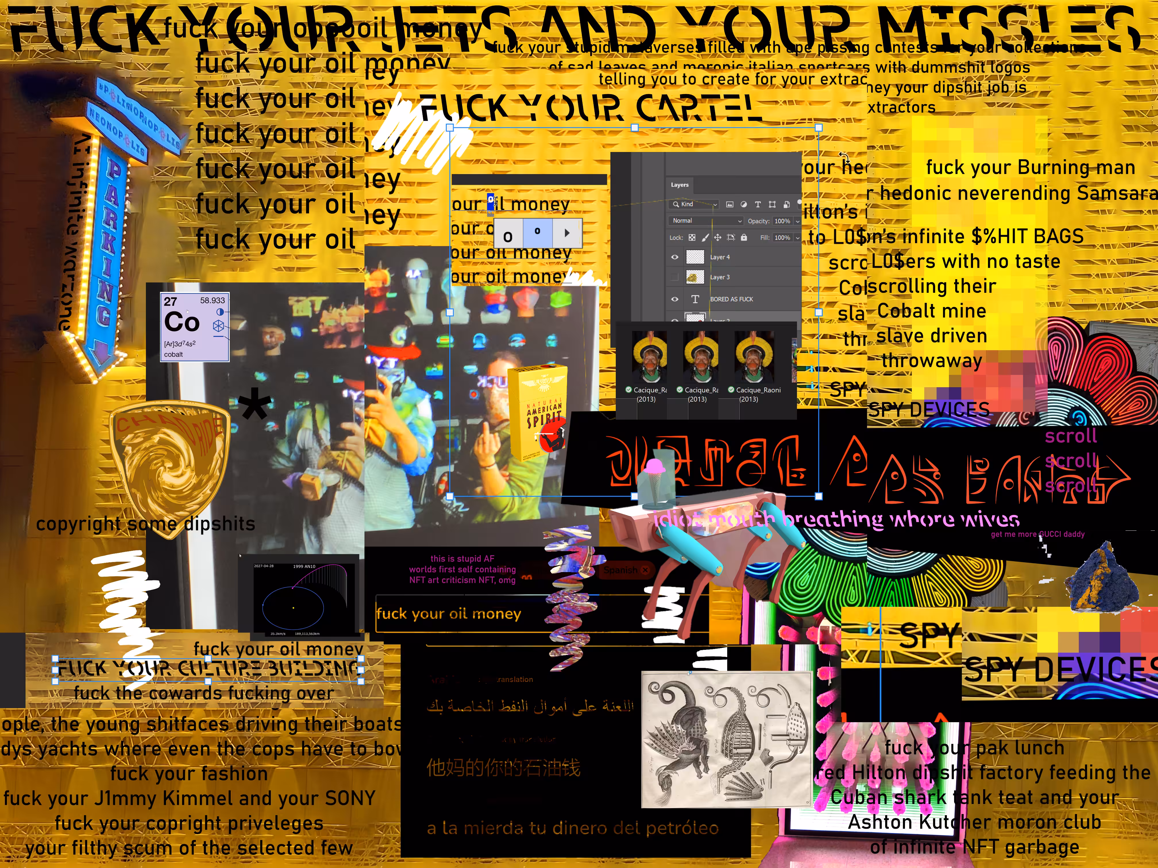 fuck your gallery fuck your social credit score fuck your biometrics neverending shitfest of boring art meant to adorn the walls of your bullshit collectors pretending to be Italian in their shitty little sportscars