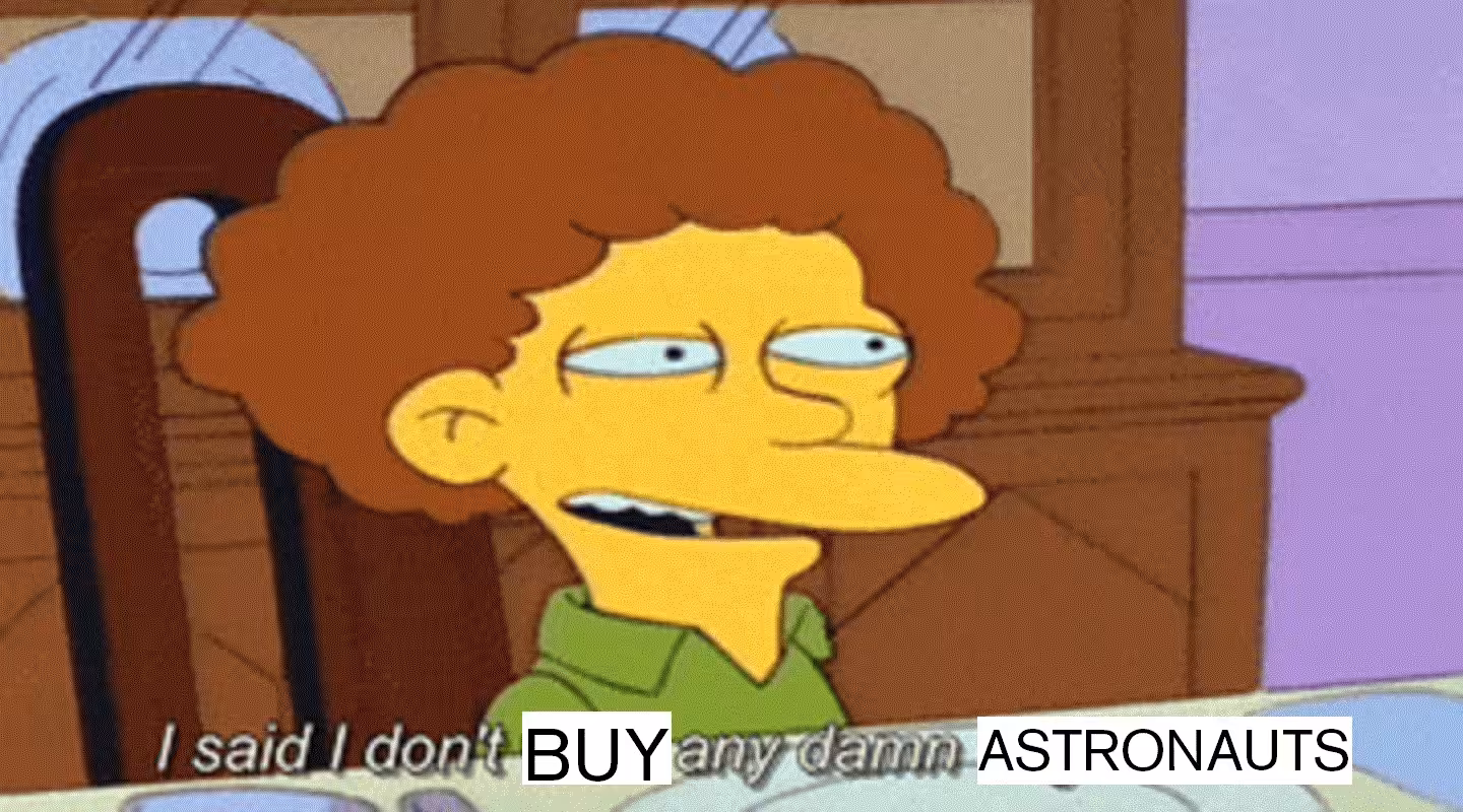 Stop with the astronauts, please... please.