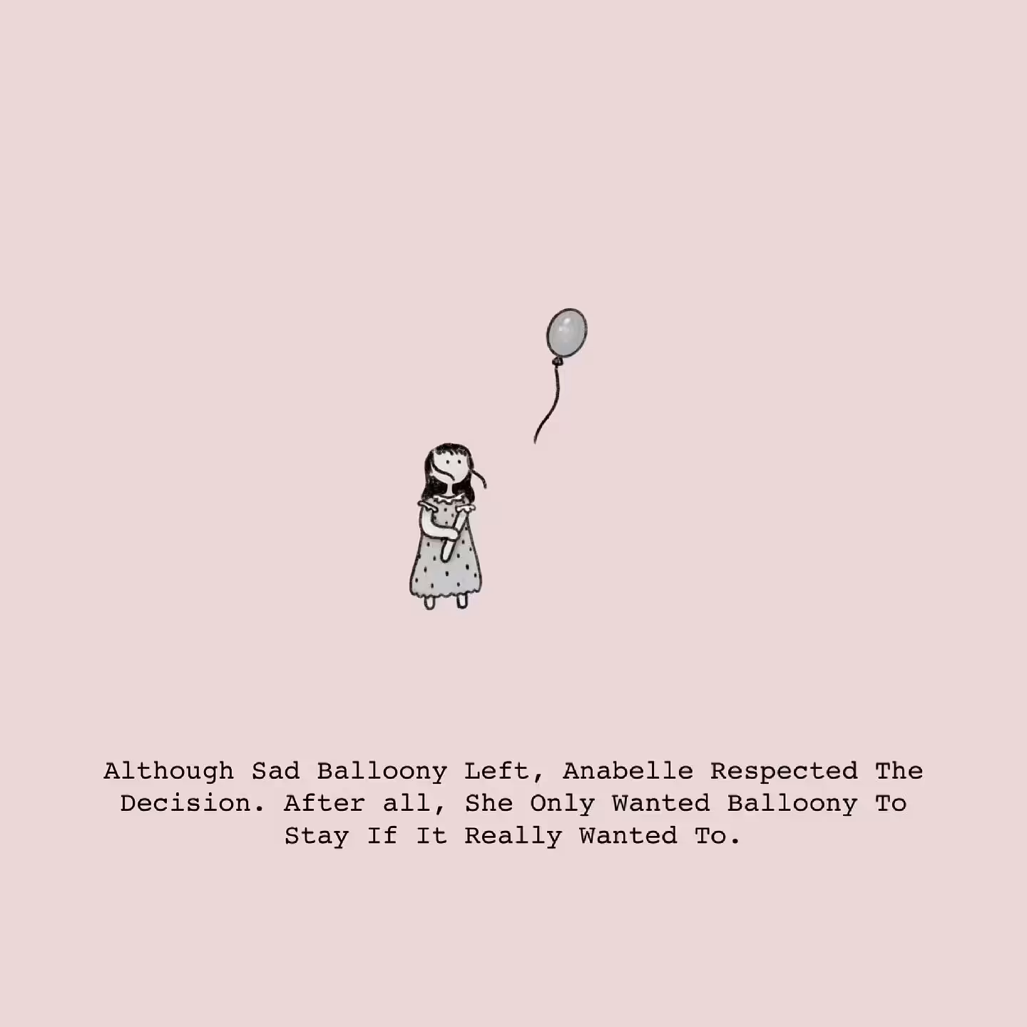 Although Sad Balloony Left, Anabelle Respected The Decision. After All, She Only Wanted Balloony To Stay If It Really Wanted To.